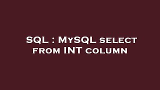 SQL : MySQL select from INT column