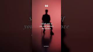 Speak only if you can improve the silence
