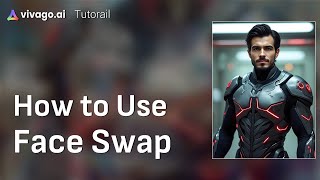 How to Use AI for "Face Swap"?丨Vivago Tutorial