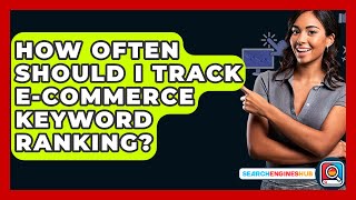 How Often Should I Track E-commerce Keyword Ranking? - SearchEnginesHub.com