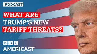 ​​Trump’s NEW tariff threats.. should we take them seriously? | BBC Americast