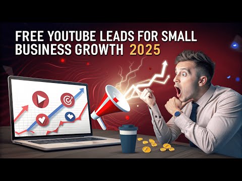 Free YouTube Leads for Small Business Growth 2025