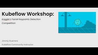 Kaggle’s Facial Keypoints Detection Competition as a Kubeflow Pipeline using the KFP SDK