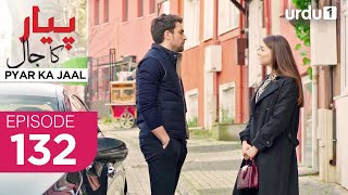 Pyar ka Jaal | Episode 132 | Turkish Drama | Love Trap | Afili Aşk | 21 July 2025