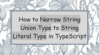 How to Narrow String Union Type to String Literal Type in TypeScript