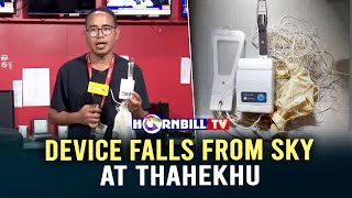 DEVICE FALLS FROM SKY AT THAHEKHU