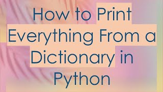 How to Print Everything From a Dictionary in Python