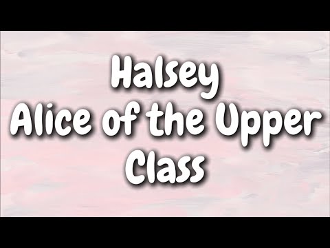 Halsey - Alice of the Upper Class (Lyrics)