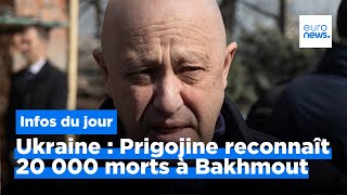Ukraine : Prigojine reconnaît 20 000 morts à Bakhmout, et plus