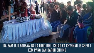 BA BAM ÏA U SOHSAW BA LA LONG BIH | KHLAD KA KHYNNAH 15 SNEM | KEM PANG JAN BAROH SHIÏING