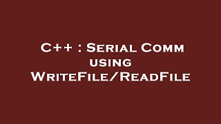 C++ : Serial Comm using WriteFile/ReadFile