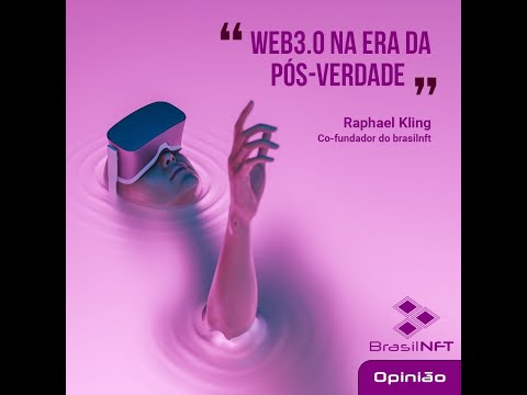 "Web 3.0 na era da pós-verdade" | 'Opinião' - BrasilNFT