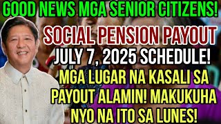 ✅️GOONEWS SENIOR CITIZENS! SOCIAL PENSION PAYOUT SCHEDULE JULY 7, 2025! MGA LUGAR NA KASALI ALAMIN!