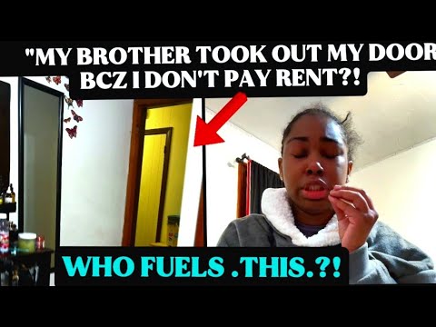 THE BROTHER TAKES OUT THE SISTERS' DOOR BCZ SHE DOESN'T PAY RENT?! WHAT CAUSES SUBLINGS CONFLICTS?!