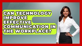 Can Technology Improve Effective Communication in the Workplace? | Communicate Clearly Together News