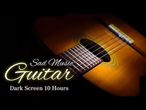 Sad Slow Guitar Instrumental Music【 Black Screen 10 hours 】Dark Screen Relax Sleep Music No Ads