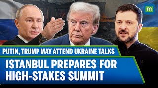 Putin, Trump May Join Ukraine Peace Talks in Istanbul