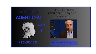 Giaic On Site 5th Class : AGENTIC-AI (Part 1) Sir Aneeq and Sir naeem