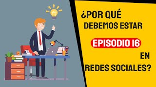 Episodio 16 . ¿Por qué tu marca debe estar en redes sociales?