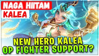 New Hero Kalea, Overpower Fighter Support? [ Kalea The Surging Wave ] Naga Hiitam - Mobile Legends