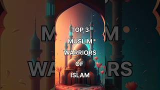 TOP 3 MUSLIM WARRIORS OF ISLAM | #viral  #kingseries #islam #viralvideo #shorts #religion #allah