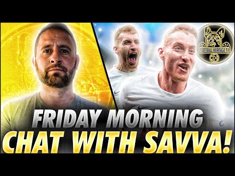 A FRIDAY MORNING CHAT WITH SAVVA | SPURS THROUGH IN EUROPE | TEL DEAL IN THE BALANCE |