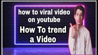 how to viral video on youtube | How To trend Video | TECH FOR YOUTUBE