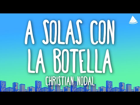 Christian Nodal - A Solas con la Botella (Letra/Lyrics)