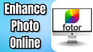 How to Enhance Photo Online in Fotor | Easy Photo Editing Tips