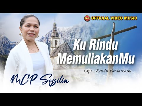 MCP Sysilia - Ku Rindu MemuliakanMu I Lagu Rohani Terbaru (Official Music Video)