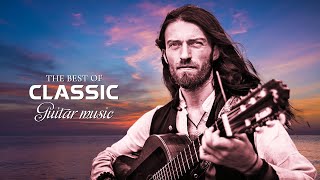 The Best of Classical Guitar Music: Most Beautiful Relaxing Guitar Melodies - Peace Your Mind