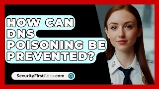 How Can DNS Poisoning Be Prevented? - SecurityFirstCorp.com