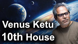 Venus Ketu conjunction in the 10th house