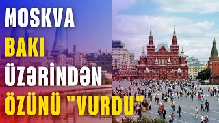 Moskva Bakı üzərindən özünü “vurdu” – Ruslar buna qəzəblənəcək