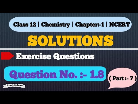 CLASS 12 | CHEMISTRY | CHAPTER 1 | SOLUTIONS | EXERCISE QUESTION NO. 1.8 | NCERT | @ StudySphere