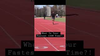 What Is Your Fastest 120M Time?!