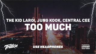 The Kid LAROI, Jung Kook, Central Cee - TOO MUCH | 9D AUDIO 🎧