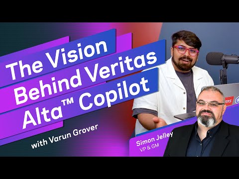 The Vision Behind Veritas Alta™ Copilot with Varun Grover and Simon Jelley