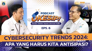 Podcast OKESIP Episode#6 "Cybersecurity Trends 2024: Apa yang Harus Kita Antisipasi?".