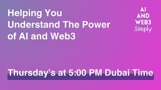 AI and Web3 Simply - Thursday's at 5:00 PM Dubai time