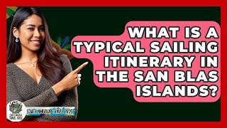 What Is A Typical Sailing Itinerary In The San Blas Islands? - South America Travel Pros