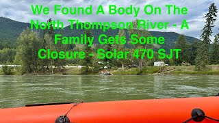 We Found A Body On The North Thompson River - A Family Gets Closure -Solar 470 SJT