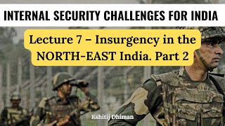 Internal security | GS3 UPSC: Lecture 7 – Insurgency in the NORTH-EAST India. Part 2