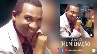 Asas Da Humilhação - Ademilson Da Silva |Áudio Clipe Oficial|Álbum: Deus Justo E Fiel |#NetworkBelém