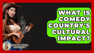 What Is Comedy Country's Cultural Impact? - Country Music Chronicles