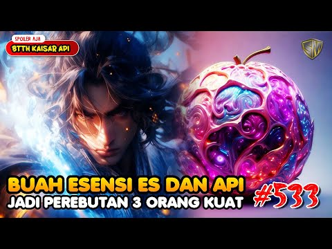 Buah Es Dan Api - BTTH Kaisar Api Eps 533