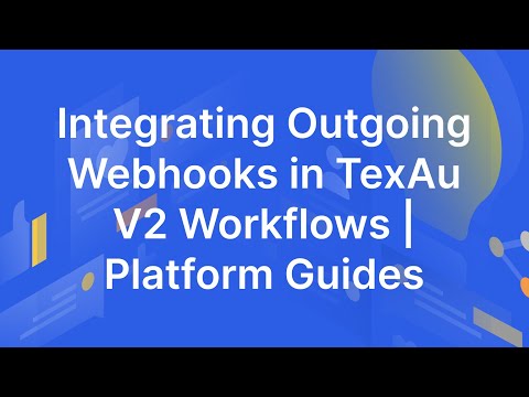 Integrating Outgoing Webhooks in TexAu V2 Workflows - TexAu V2 | Platform Guides | TexAu V2 Workflow