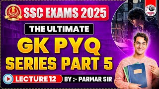 GK FOR SSC EXAMS 2025 | PYQ SERIES PART - 5 | LEC-12 | PARMAR SSC