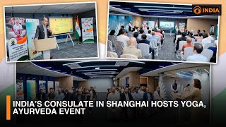 India’s consulate in Shanghai hosts Yoga, Ayurveda event | DD India