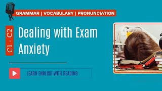 Reading Practice | C1- C2 | Dealing with Exam Anxiety
